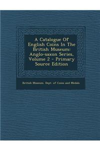 A Catalogue of English Coins in the British Museum: Anglo-Saxon Series, Volume 2
