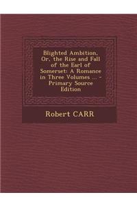 Blighted Ambition, Or, the Rise and Fall of the Earl of Somerset