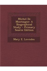 Michel de Montaigne: A Biographical Study