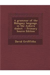 A Grammar of the Malagasy Language, in the Ankova Dialect