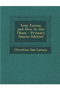 Your Forces, and How to Use Them - Primary Source Edition