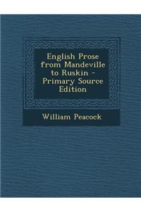 English Prose from Mandeville to Ruskin - Primary Source Edition
