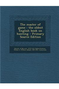 The Master of Game: The Oldest English Book on Hunting