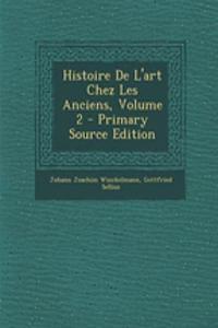 Histoire de L'Art Chez Les Anciens, Volume 2 - Primary Source Edition