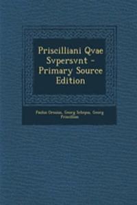 Priscilliani Qvae Svpersvnt - Primary Source Edition