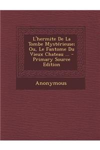 L'Hermite de La Tombe Mysterieuse; Ou, Le Fantome Du Vieux Chateau ... - Primary Source Edition