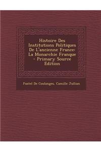 Histoire Des Institutions Politiques de L'Ancienne France