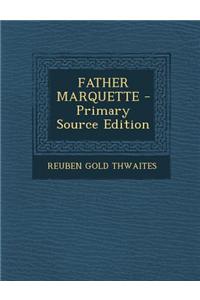 Father Marquette - Primary Source Edition