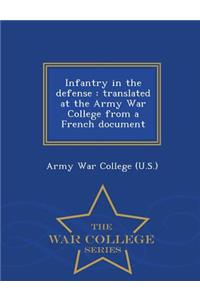 Infantry in the Defense: Translated at the Army War College from a French Document - War College Series