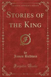 Stories of the King (Classic Reprint)