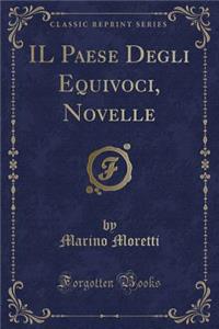 Il Paese Degli Equivoci, Novelle (Classic Reprint)
