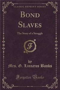 Bond Slaves: The Story of a Struggle (Classic Reprint)