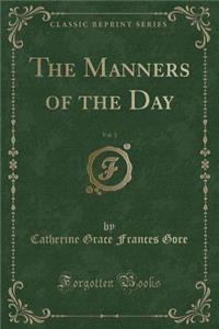 The Manners of the Day, Vol. 3 (Classic Reprint)