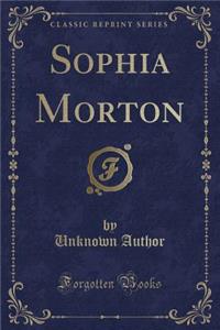 Sophia Morton (Classic Reprint)