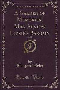 A Garden of Memories; Mrs. Austin; Lizzie's Bargain, Vol. 1 (Classic Reprint)
