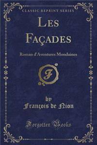 Les FaÃ§ades: Roman d'Aventures Mondaines (Classic Reprint)