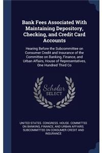 Bank Fees Associated With Maintaining Depository, Checking, and Credit Card Accounts