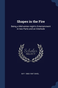 Shapes in the Fire
