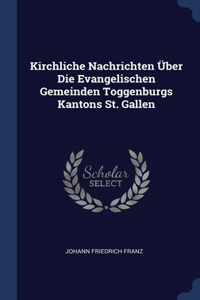 Kirchliche Nachrichten Über Die Evangelischen Gemeinden Toggenburgs Kantons St. Gallen