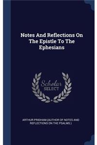 Notes And Reflections On The Epistle To The Ephesians