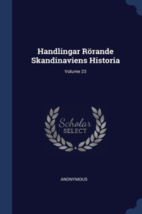 Handlingar Rörande Skandinaviens Historia; Volume 23