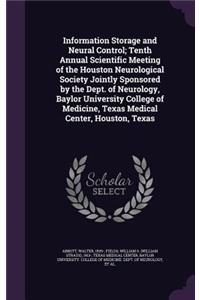 Information Storage and Neural Control; Tenth Annual Scientific Meeting of the Houston Neurological Society Jointly Sponsored by the Dept. of Neurology, Baylor University College of Medicine, Texas Medical Center, Houston, Texas