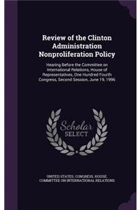 Review of the Clinton Administration Nonproliferation Policy