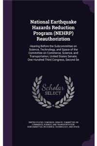 National Earthquake Hazards Reduction Program (NEHRP) Reauthoriztion: Hearing Before the Subcommittee on Science, Technology, and Space of the Committee on Commerce, Science, and Transportation, United States Senate, O