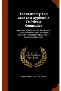 The Statutory And Case Law Applicable To Private Companies