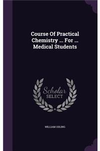 Course Of Practical Chemistry ... For ... Medical Students