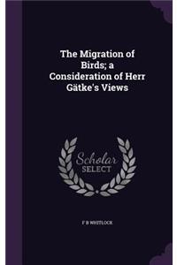 Migration of Birds; a Consideration of Herr Gätke's Views