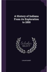 A History of Indiana From its Exploration to 1850