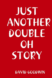 Just Another Double Oh Story