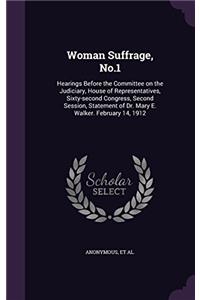 Woman Suffrage, No.1: Hearings Before the Committee On the Judiciary, House of Representatives, Sixty-Second Congress, Second Session, Statement of Dr