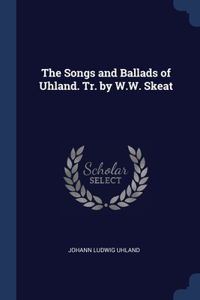 Songs and Ballads of Uhland. Tr. by W.W. Skeat