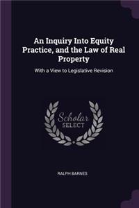 An Inquiry Into Equity Practice, and the Law of Real Property