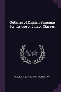 Outlines of English Grammar for the use of Junior Classes