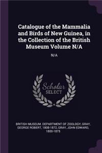 Catalogue of the Mammalia and Birds of New Guinea, in the Collection of the British Museum Volume N/A