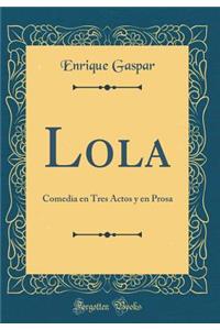 Lola: Comedia En Tres Actos Y En Prosa (Classic Reprint)