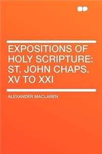Expositions of Holy Scripture: St. John Chaps. XV to XXI