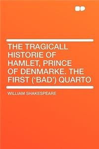 The Tragicall Historie of Hamlet, Prince of Denmarke. the First ('bad') Quarto
