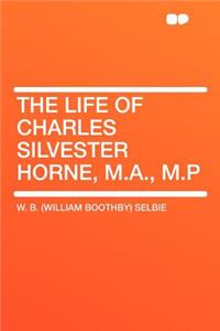 The Life of Charles Silvester Horne, M.A., M.P