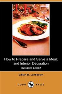 How to Prepare and Serve a Meal; And Interior Decoration (Illustrated Edition) (Dodo Press)