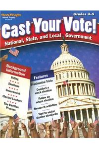 Cast Your Vote! Grades 3-5: National, State, and Local Government