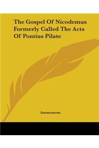 The Gospel Of Nicodemus Formerly Called The Acts Of Pontius Pilate