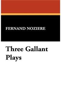 Three Gallant Plays