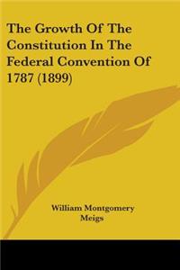 Growth Of The Constitution In The Federal Convention Of 1787 (1899)