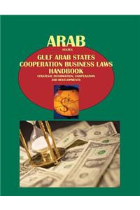 Arab States: Gulf Arab States Cooperation Business Laws Handbook - Strategic Information, Cooperation and Developments