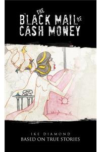 Black Mail of Cash Money