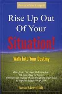 Rise Up Out Of Your Situation!